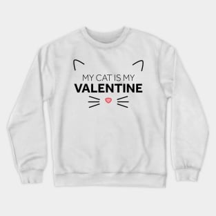 My Cat is My Valentine Crewneck Sweatshirt